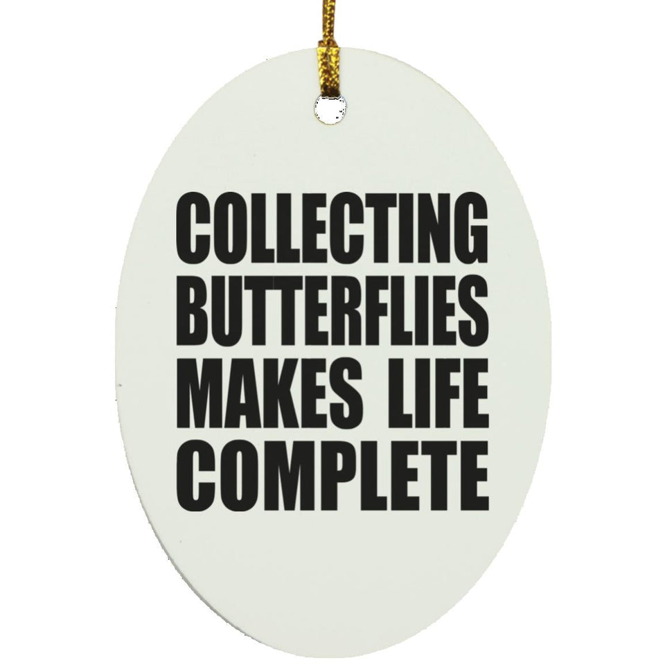 Collecting Butterflies Makes Life Complete - Oval Ornament