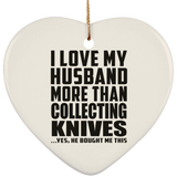 I Love My Husband More Than Collecting Knives - Heart Ornament