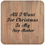 All I Want For Christmas Is My Step Mother - Drink Coaster C