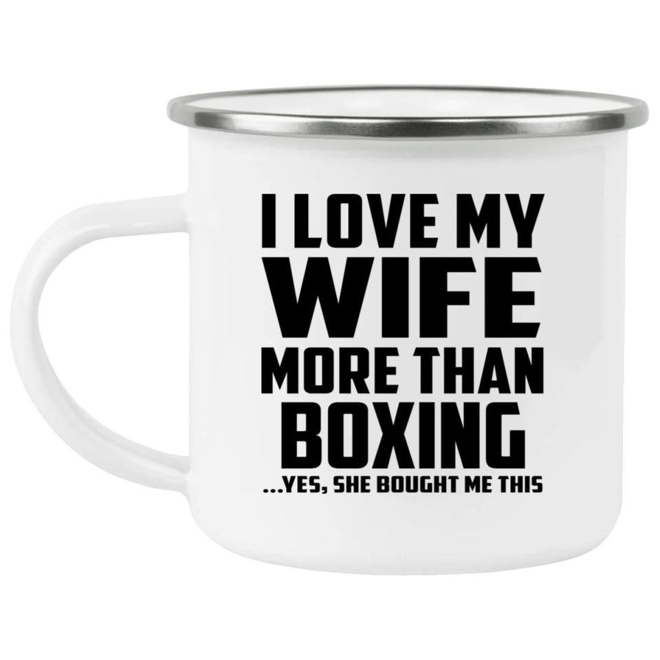 I Love My Wife More Than Boxing - 12oz Camping Mug