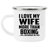 I Love My Wife More Than Boxing - 12oz Camping Mug