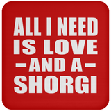 All I Need Is Love And A Shorgi - Drink Coaster
