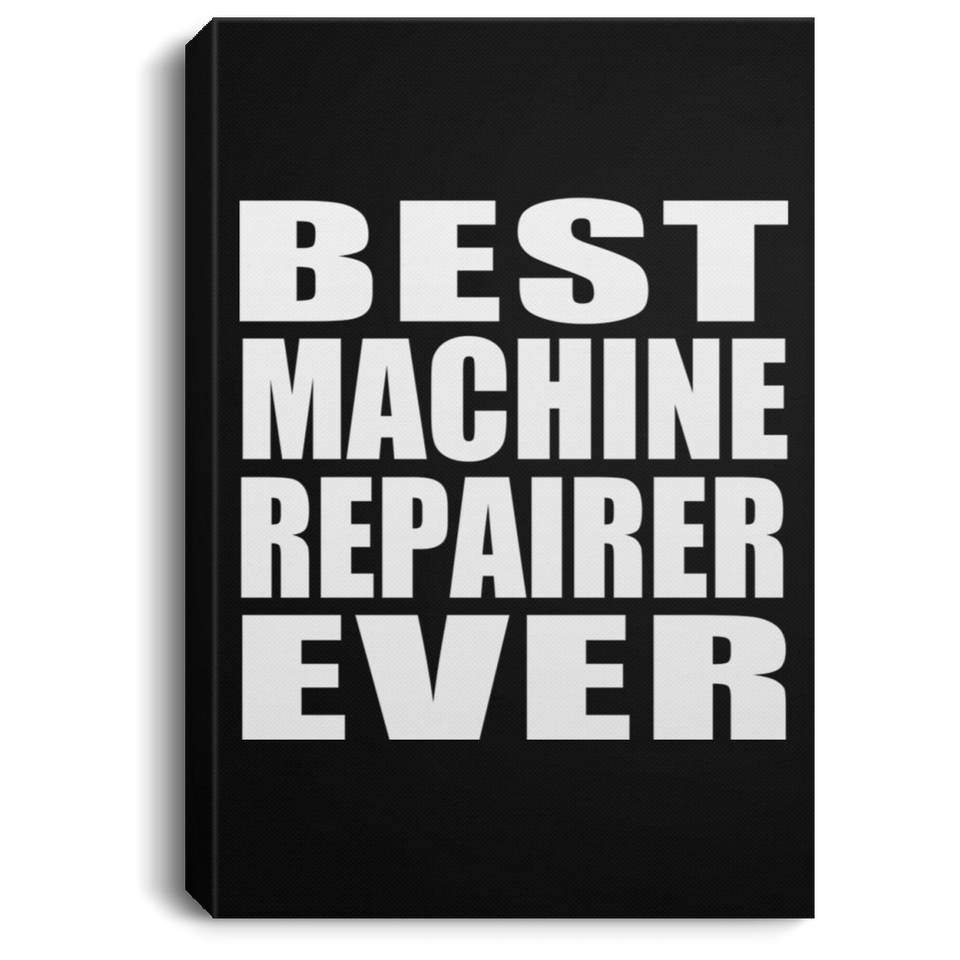 Best Machine Repairer Ever - Canvas Portrait
