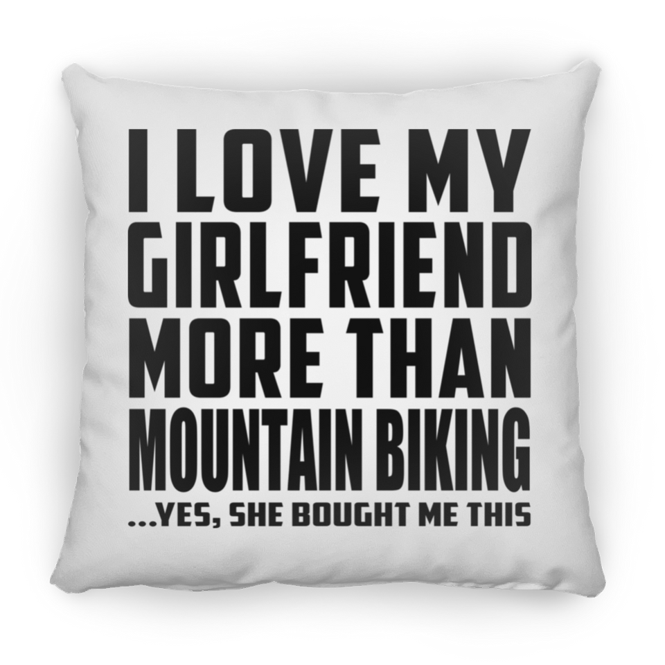 I Love My Girlfriend More Than Mountain Biking - Throw Pillow