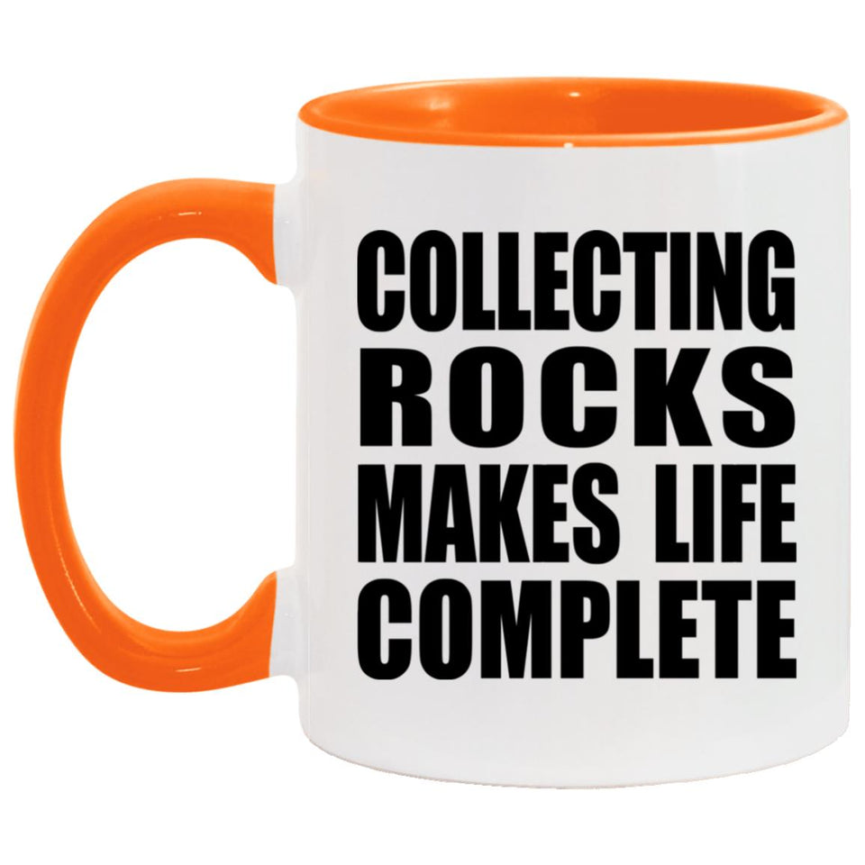 Collecting Rocks Makes Life Complete - 11oz Accent Mug Orange
