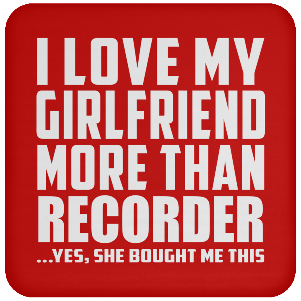 I Love My Girlfriend More Than Recorder - Drink Coaster