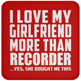 I Love My Girlfriend More Than Recorder - Drink Coaster