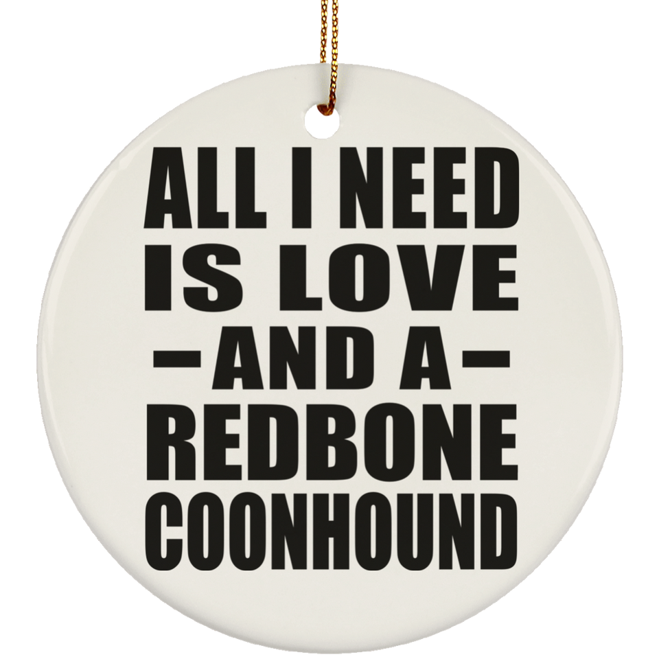 All I Need Is Love And A Redbone Coonhound - Circle Ornament