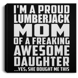 Proud Lumberjack Mom Of Awesome Daughter - Canvas Square