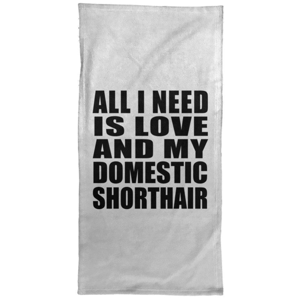 All I Need Is Love And My Domestic Shorthair - Hand Towel