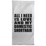 All I Need Is Love And My Domestic Shorthair - Hand Towel