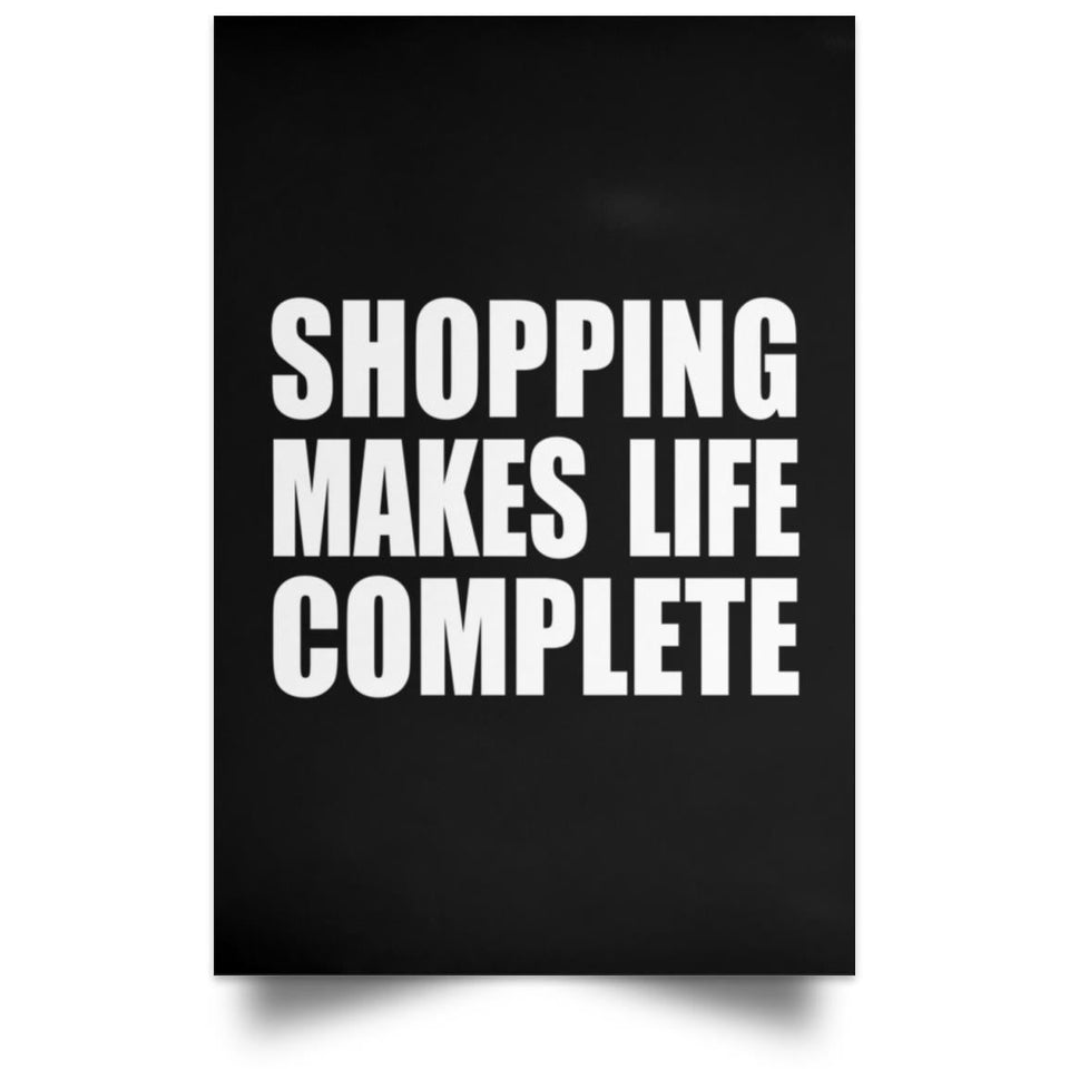 Shopping Makes Life Complete - Poster Portrait