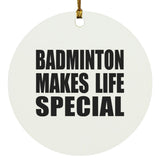 Badminton Makes Life Special - Circle Ornament