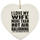 I Love My Wife More Than Hot Air Ballooning - Heart Ornament