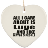 All I Care About Is Luge - Heart Ornament