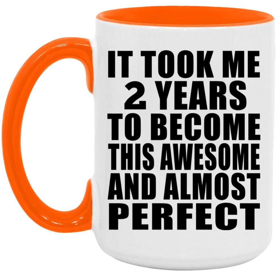 2nd Birthday Took 2 Years To Become Awesome & Perfect - 15oz Accent Mug Orange