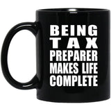 Being Tax Preparer Makes Life Complete - 11oz Coffee Mug Black