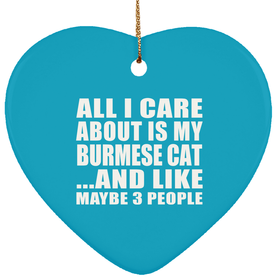 All I Care About Is My Burmese Cat - Heart Ornament