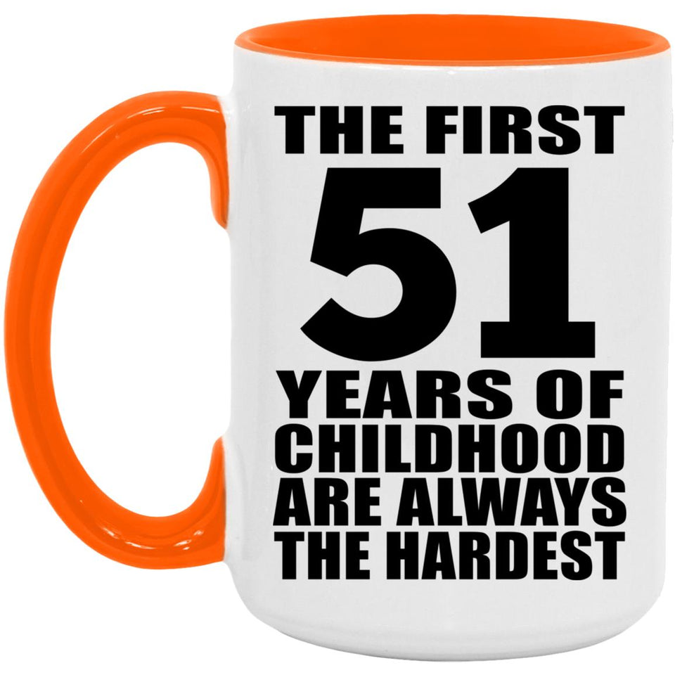 51st Birthday First 51 Years of Childhood Are The Hardest - 15oz Accent Mug Orange