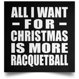 All I Want For Christmas Is More Racquetball - Poster Square