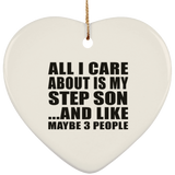 All I Care About Is My Step Son - Heart Ornament