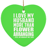 I Love My Husband More Than Flower Arranging - Heart Ornament