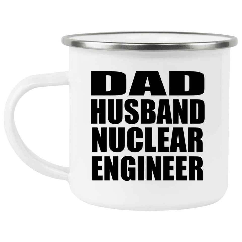 Dad Husband Nuclear Engineer - 12oz Camping Mug