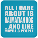 All I Care About Is Dalmatian Dog - Drink Coaster