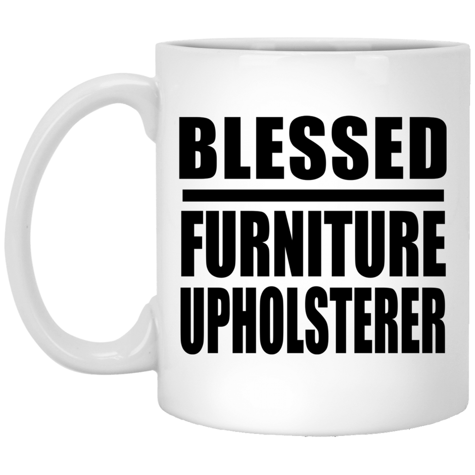 Blessed Furniture Upholsterer - 11oz Coffee Mug