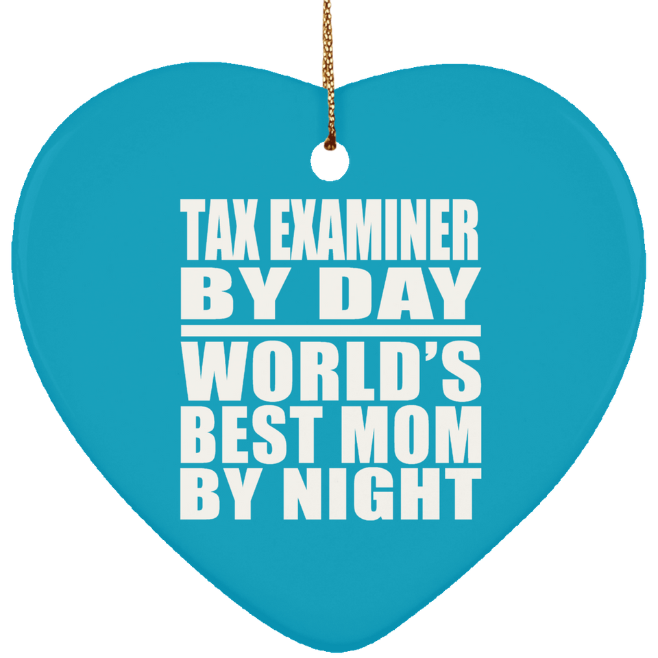 Tax Examiner By Day World's Best Mom By Night - Heart Ornament