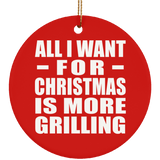 All I Want For Christmas Is More Grilling - Circle Ornament