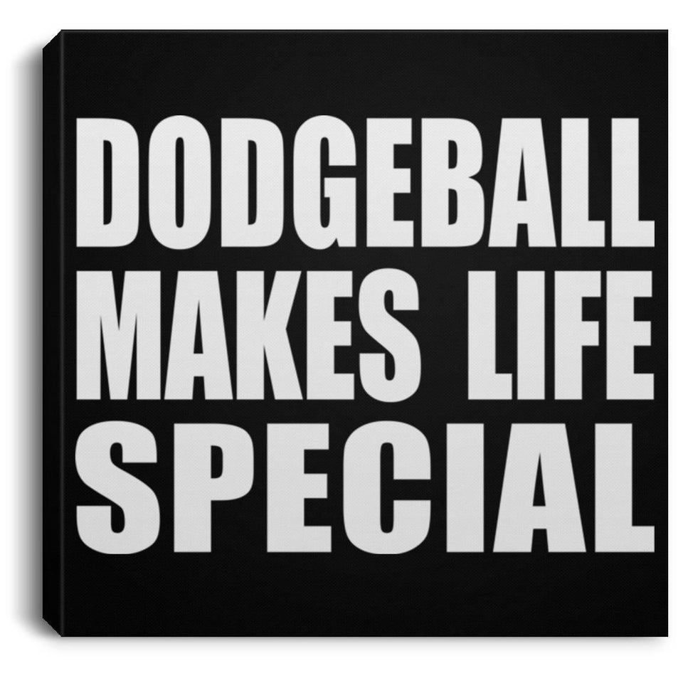 Dodgeball Makes Life Special - Canvas Square