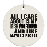 All I Care About Is My Irish Wolfhound - Circle Ornament