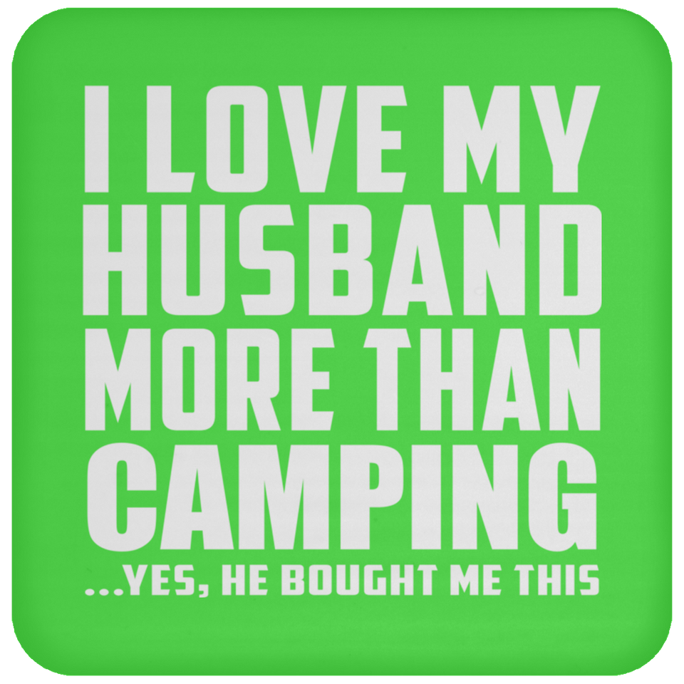 I Love My Husband More Than Camping - Drink Coaster