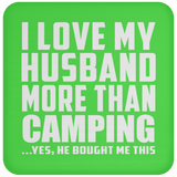 I Love My Husband More Than Camping - Drink Coaster