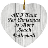 All I Want For Christmas Is More Beach Volleyball - Heart Ornament F
