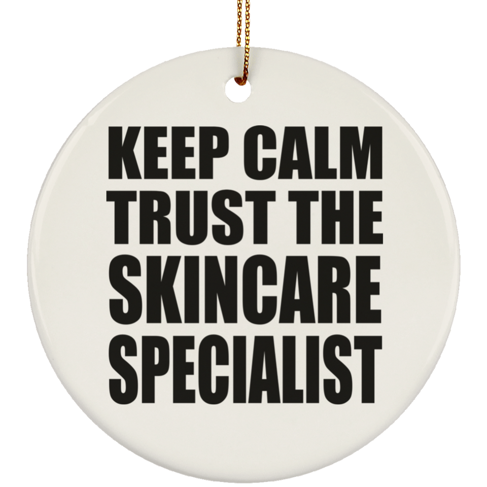 Keep Calm and Trust The Skincare Specialist - Circle Ornament
