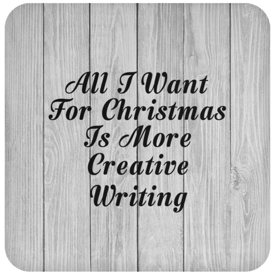 All I Want For Christmas Is More Creative Writing - Drink Coaster F
