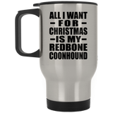 All I Want For Christmas Is My Redbone Coonhound - Silver Travel Mug