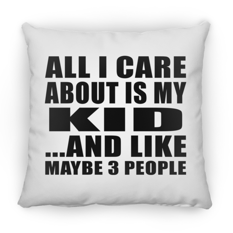 All I Care About Is My Kid - Throw Pillow