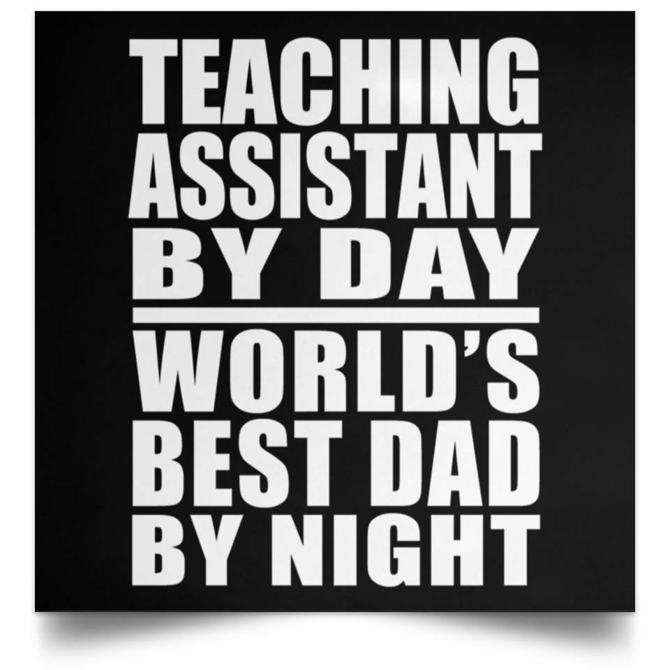 Teaching Assistant By Day World's Best Dad By Night - Poster Square