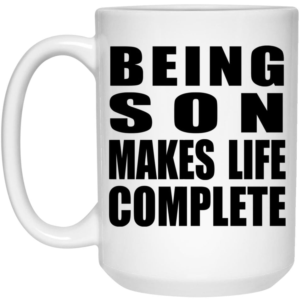 Being Son Makes Life Complete - 15oz Coffee Mug