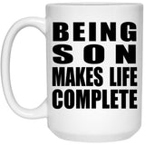 Being Son Makes Life Complete - 15oz Coffee Mug