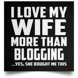 I Love My Wife More Than Blogging - Poster Square