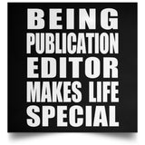 Being Publication Editor Makes Life Special - Poster Square