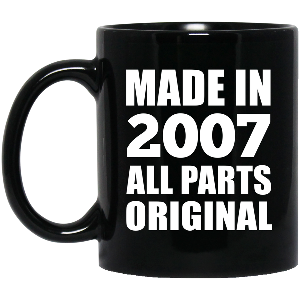 17th Birthday Made in 2007 All Parts Original - 11oz Coffee Mug Black