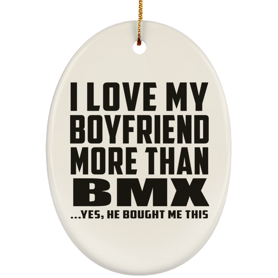 I Love My Boyfriend More Than BMX - Oval Ornament