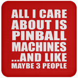 All I Care About Is Pinball Machines - Drink Coaster