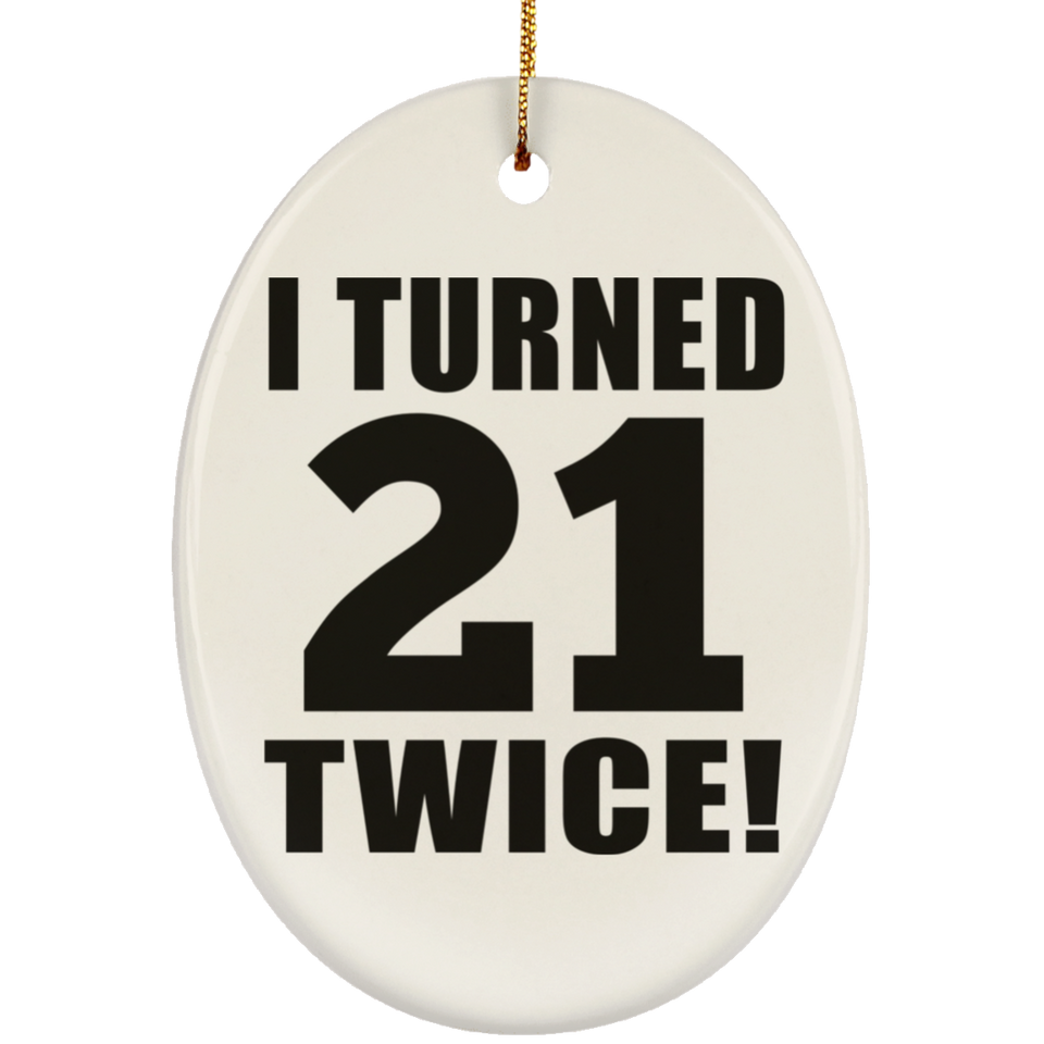 42nd Birthday I Turned 21 Twice - Oval Ornament