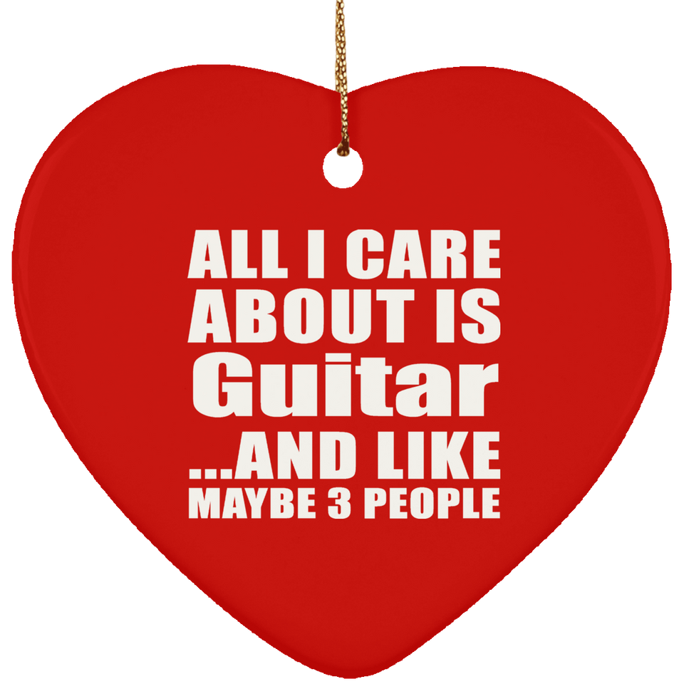 All I Care About Is Guitar - Heart Ornament